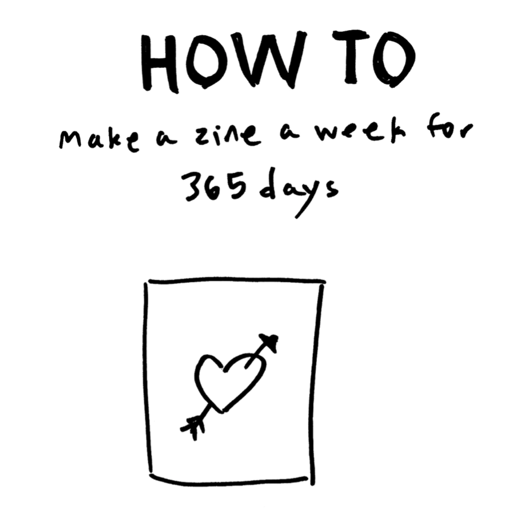 black and white line drawing of a book cover with a heart with an arrow. the title text reads How to make a zine a week for 365 days