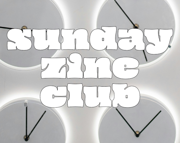 minimalist white clocks with black hands pointed at different times. the text on top reads Sunday Zine Club