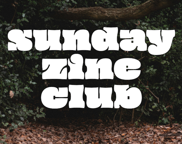 dark burrow-like space in a forest. the text over top reads "sunday zine club"