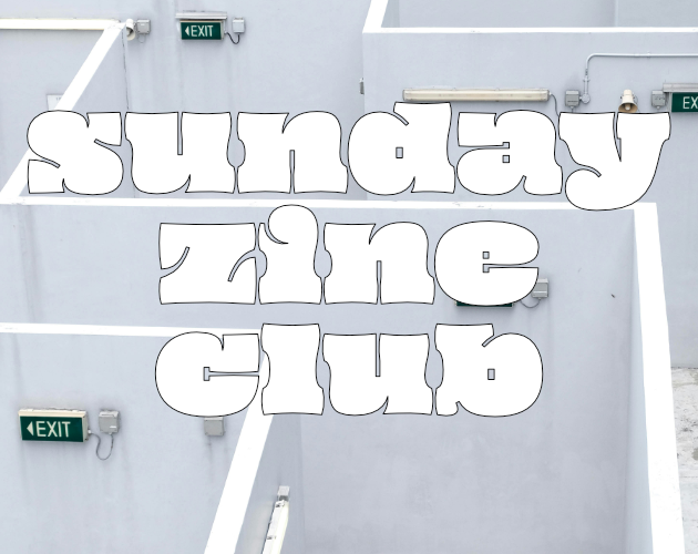 white maze of hallways with green EXIT signs pointing the way out. the text overlaid reads Sunday Zine Club