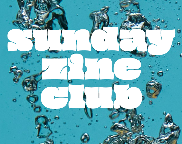 closeup of silver water bubbles against a blue background. the white text overlaid reads Sunday Zine Club