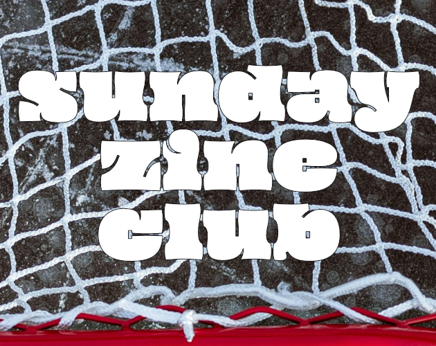 closeup of a white hockey net with the red bar at the bottom. the words on top of the image read sunday zine club