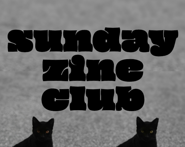 two black cats sit and stare in an identical way against a grey background. the text on top reads sunday zine club